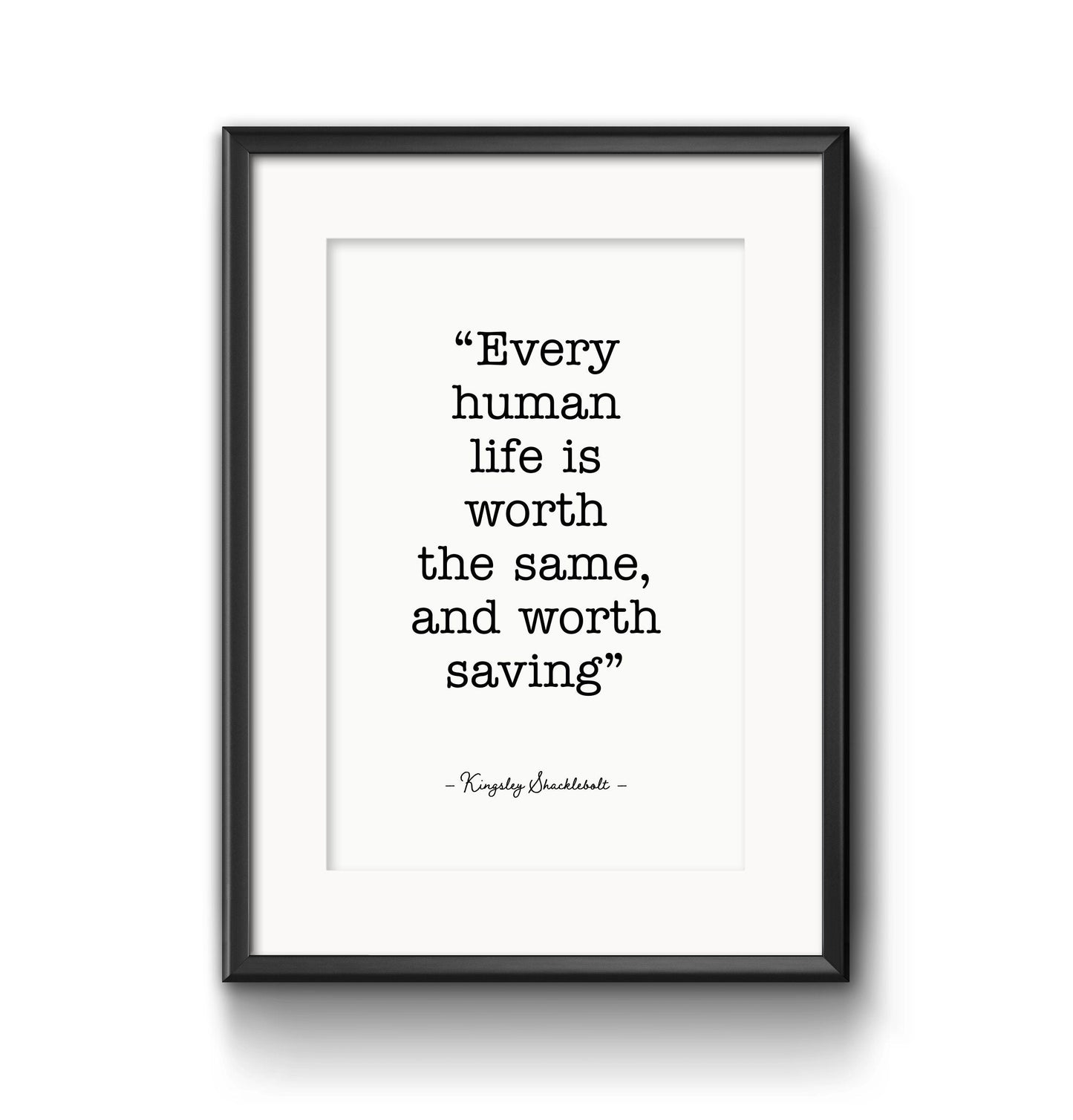 Every human life is worth the same, and worth saving - Physical Print