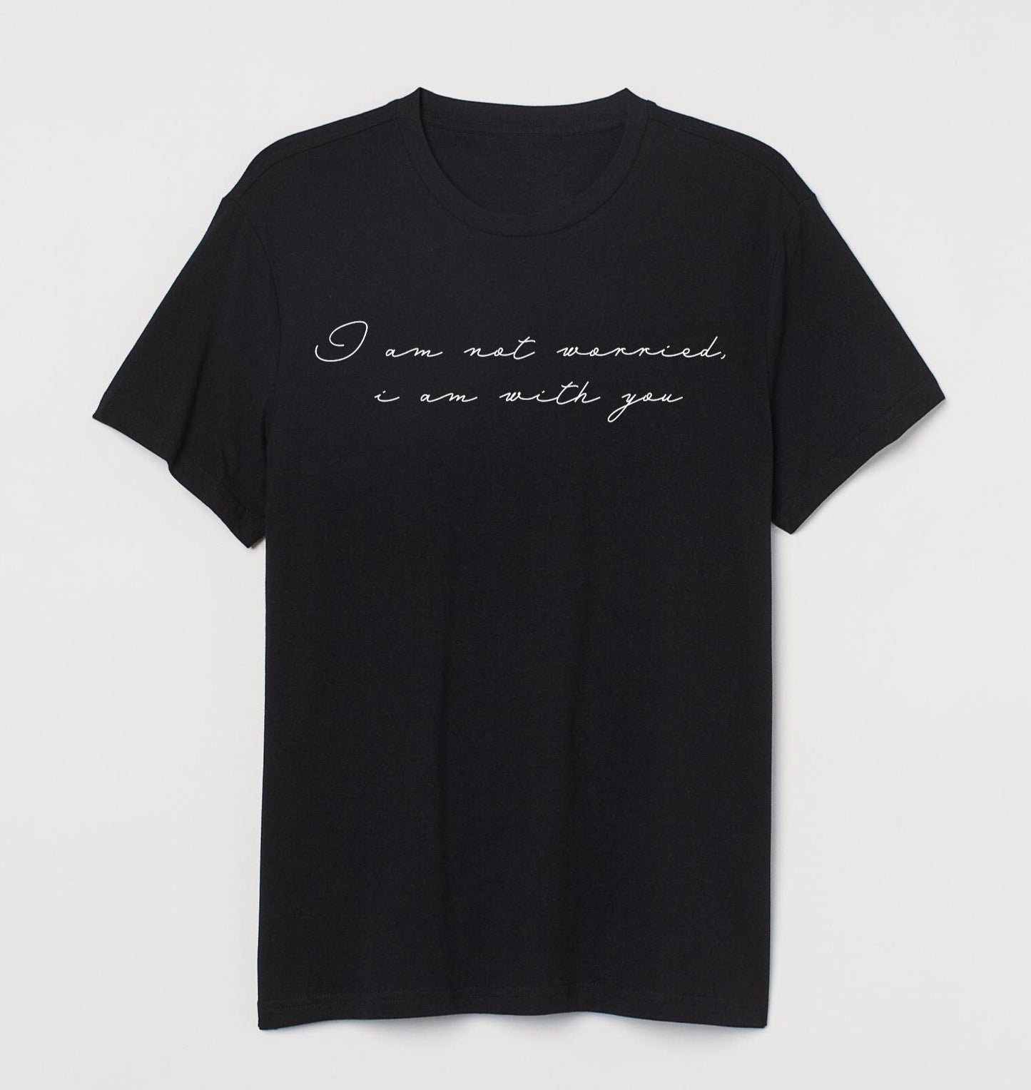 I am not worried, I am with you - Apparel