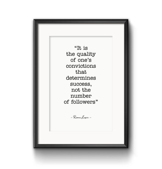 It is the quality of one's convictions - Physical Print
