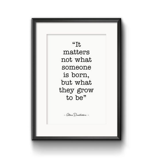 Matters not what someone is born - Physical Print